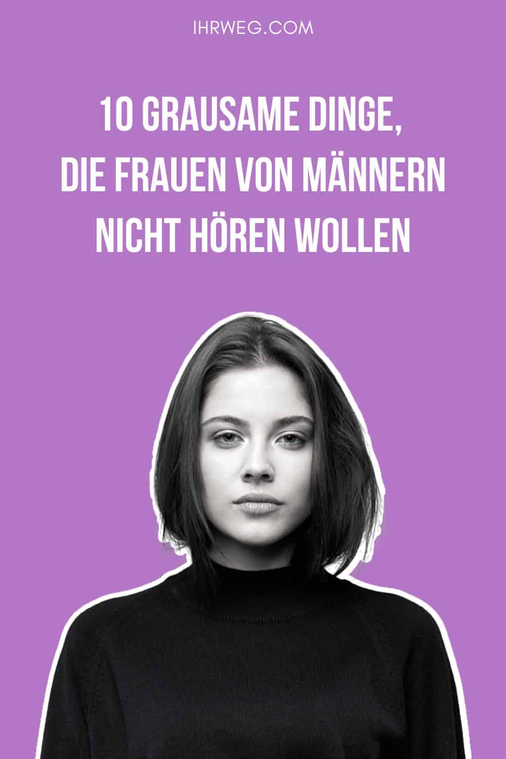 10 grausame Dinge, die Frauen von Männern nicht hören wollen Pinterest