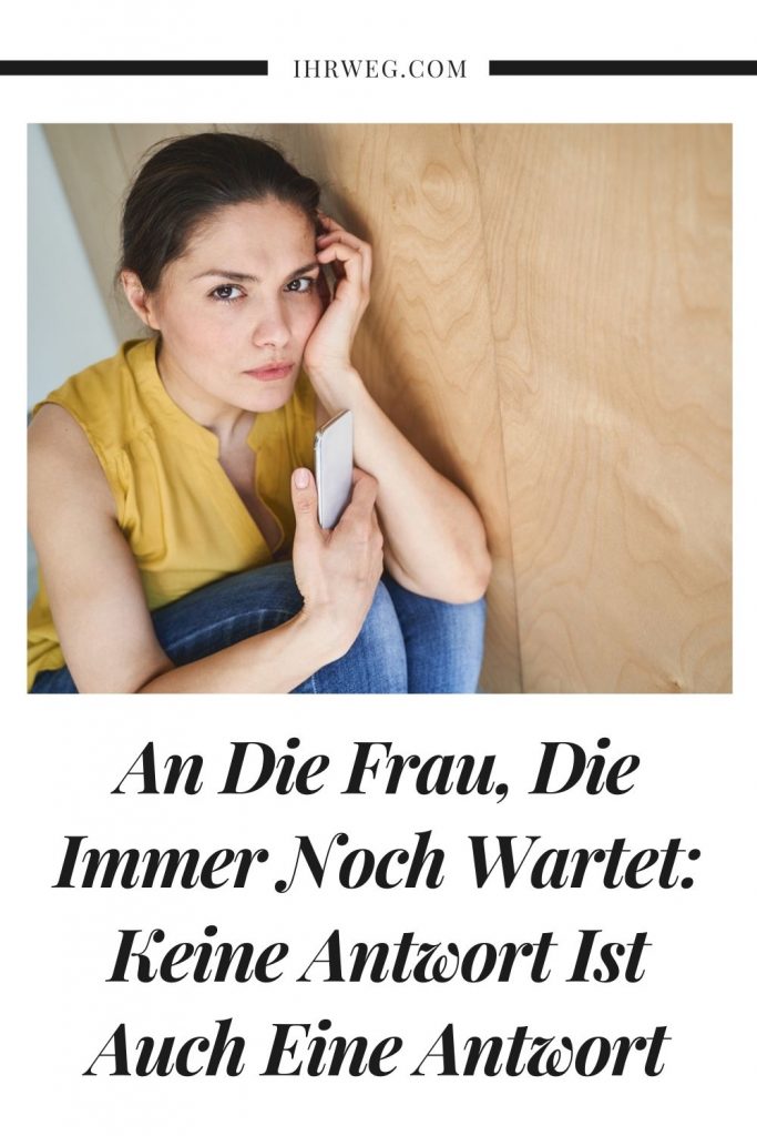 An die Frau, die immer noch wartet Keine Antwort ist auch eine Antwort