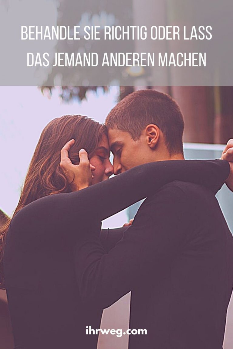 Behandle sie richtig oder lass das jemand anderen machen
