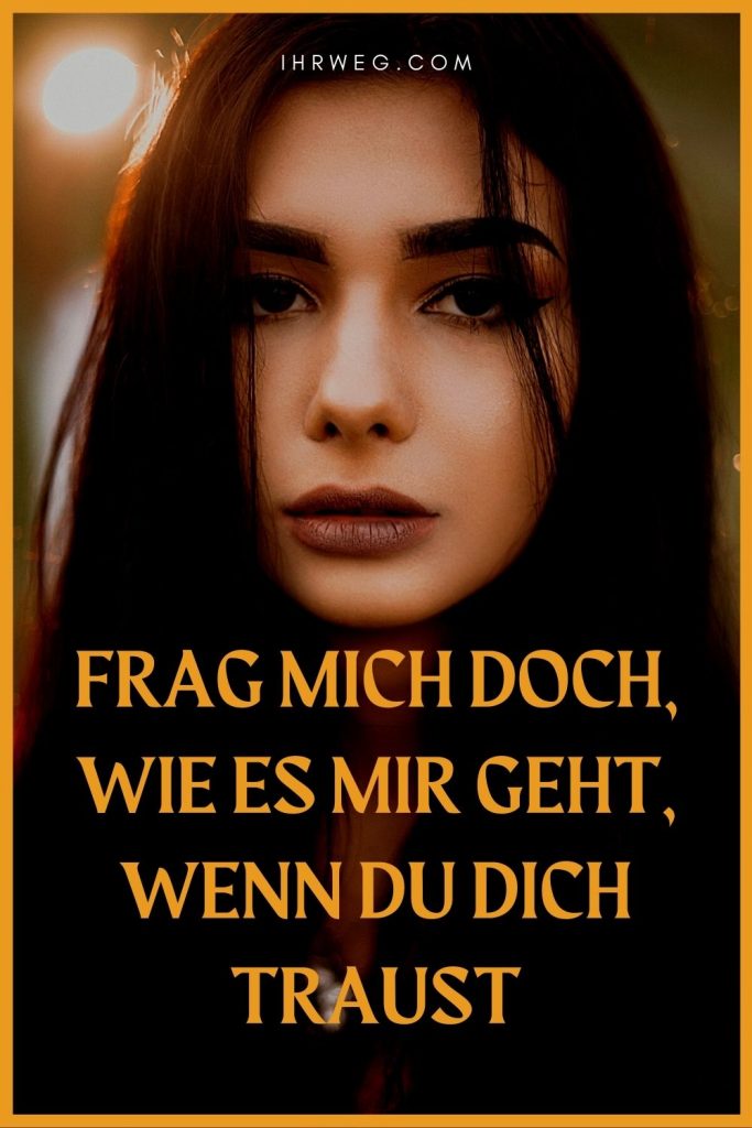 Frag mich doch, wie es mir geht, wenn du dich traust