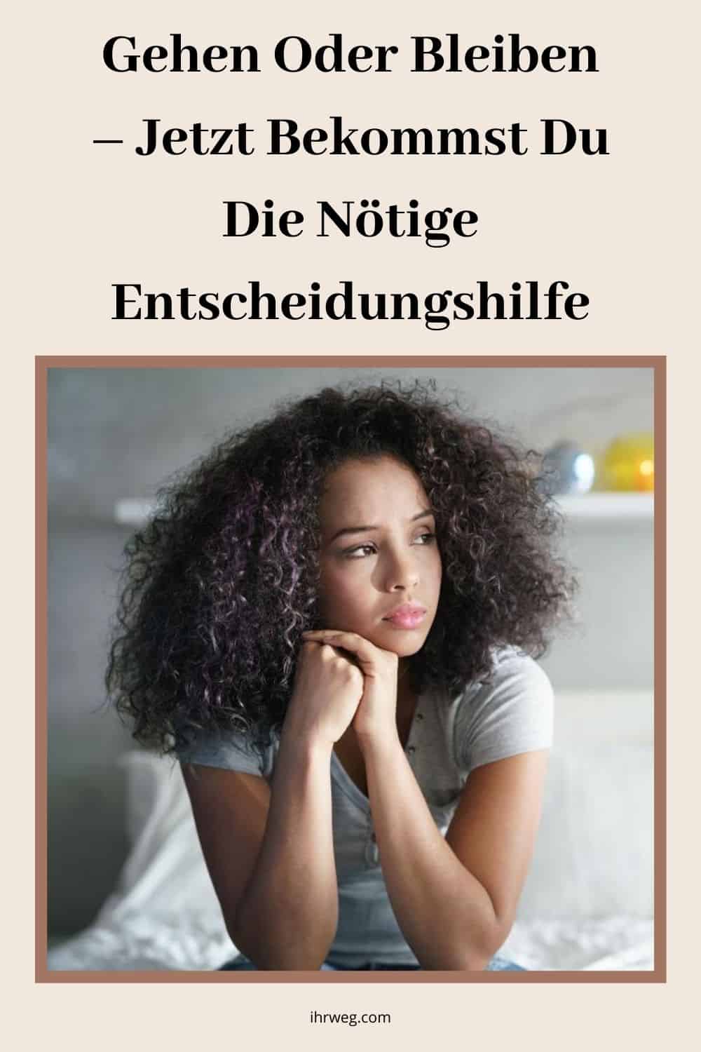 Gehen oder bleiben – Jetzt bekommst du die nötige Entscheidungshilfe