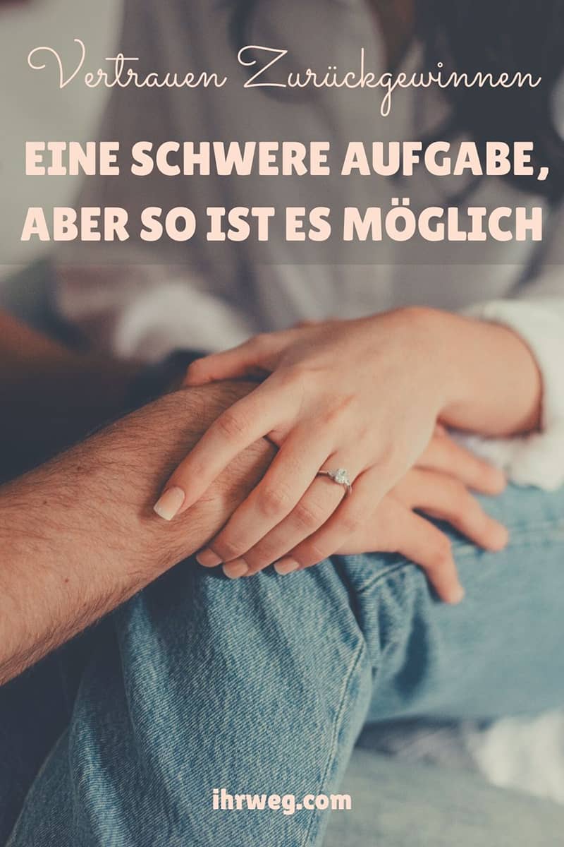 Vertrauen Zurückgewinnen – Eine Schwere Aufgabe, Aber So Ist Es Möglich