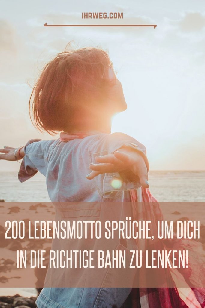 200 LebensmottoSprüche, um dich in die richtige Bahn zu lenken!