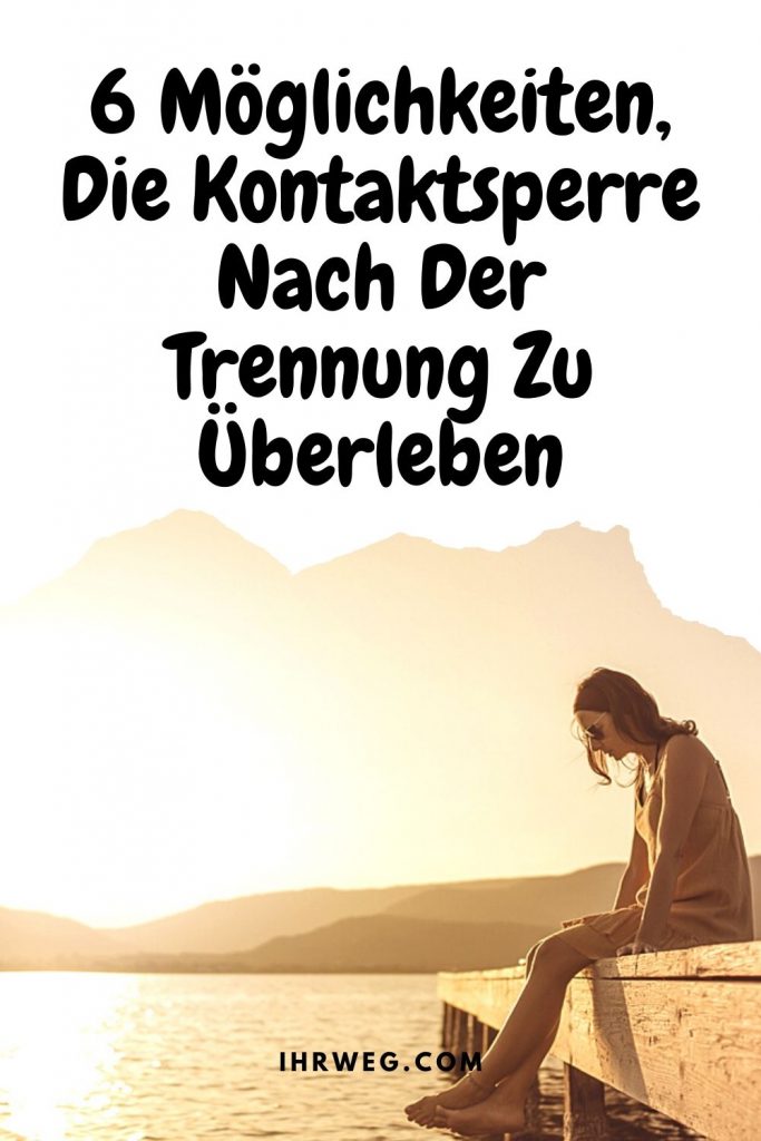 6 Möglichkeiten, die Kontaktsperre nach der Trennung zu überleben