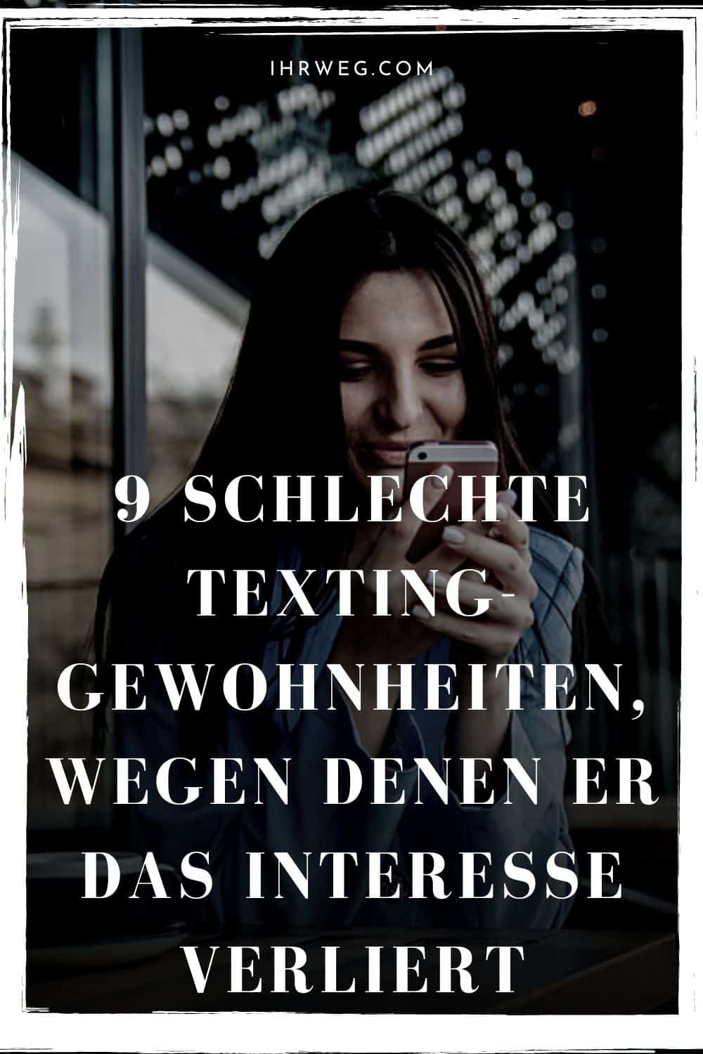 9 Schlechte Texting-gewohnheiten, Wegen Denen Er Das Interesse Verliert
