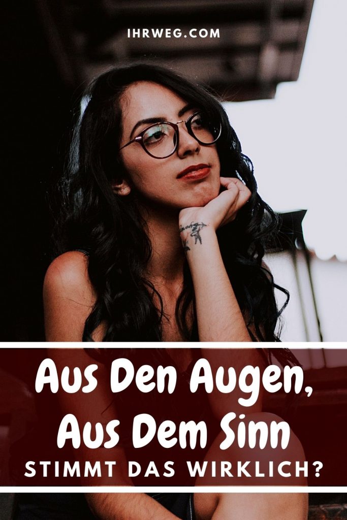 Aus Den Augen Aus Dem Sinn Englisch Aus den Augen, aus dem Sinn – Stimmt das wirklich?