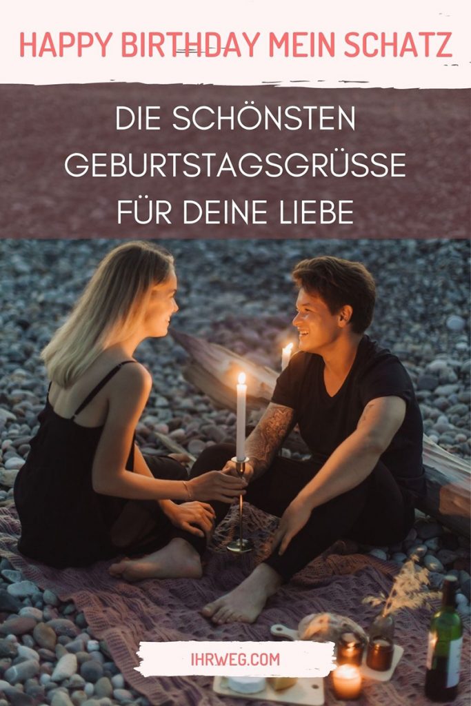 Happy Birthday, mein Schatz Die schönsten Geburtstagsgrüße für deine Liebe