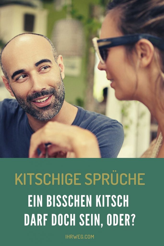 Kitschige Sprüche Ein bisschen Kitsch darf doch sein, oder?