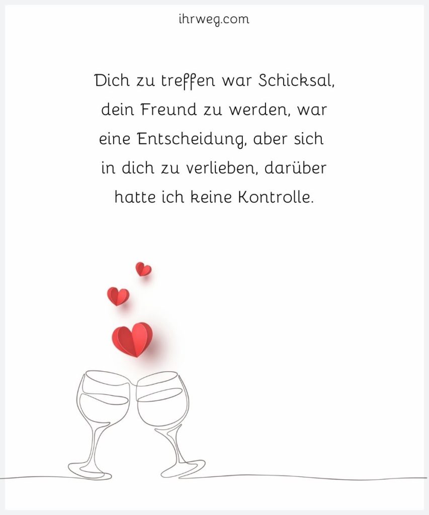 Dich zu treffen war Schicksal, dein Freund zu werden, war eine Entscheidung, aber sich in dich zu verlieben, darüber hatte ich keine Kontrolle.