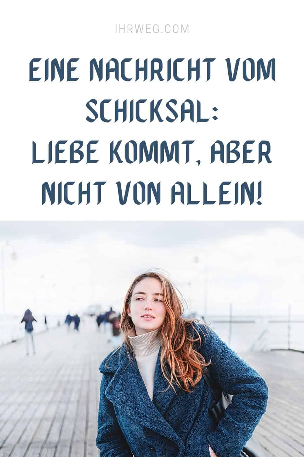 Eine Nachricht Vom Schicksal: Liebe Kommt, Aber Nicht Von Allein!