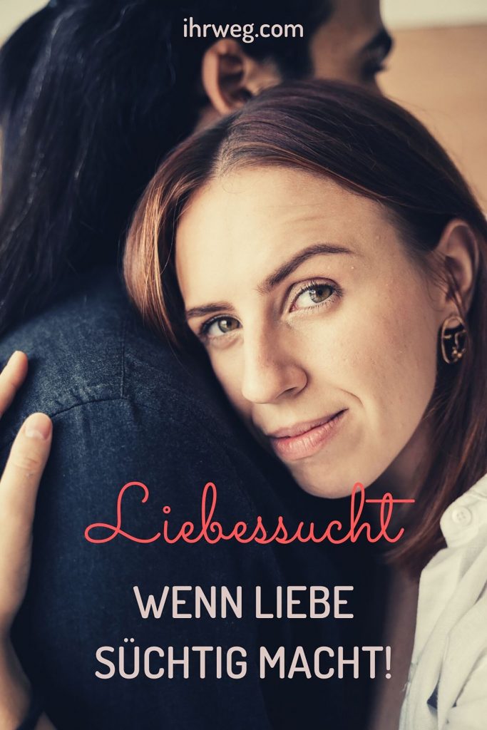 Liebessucht Wenn Liebe süchtig macht!