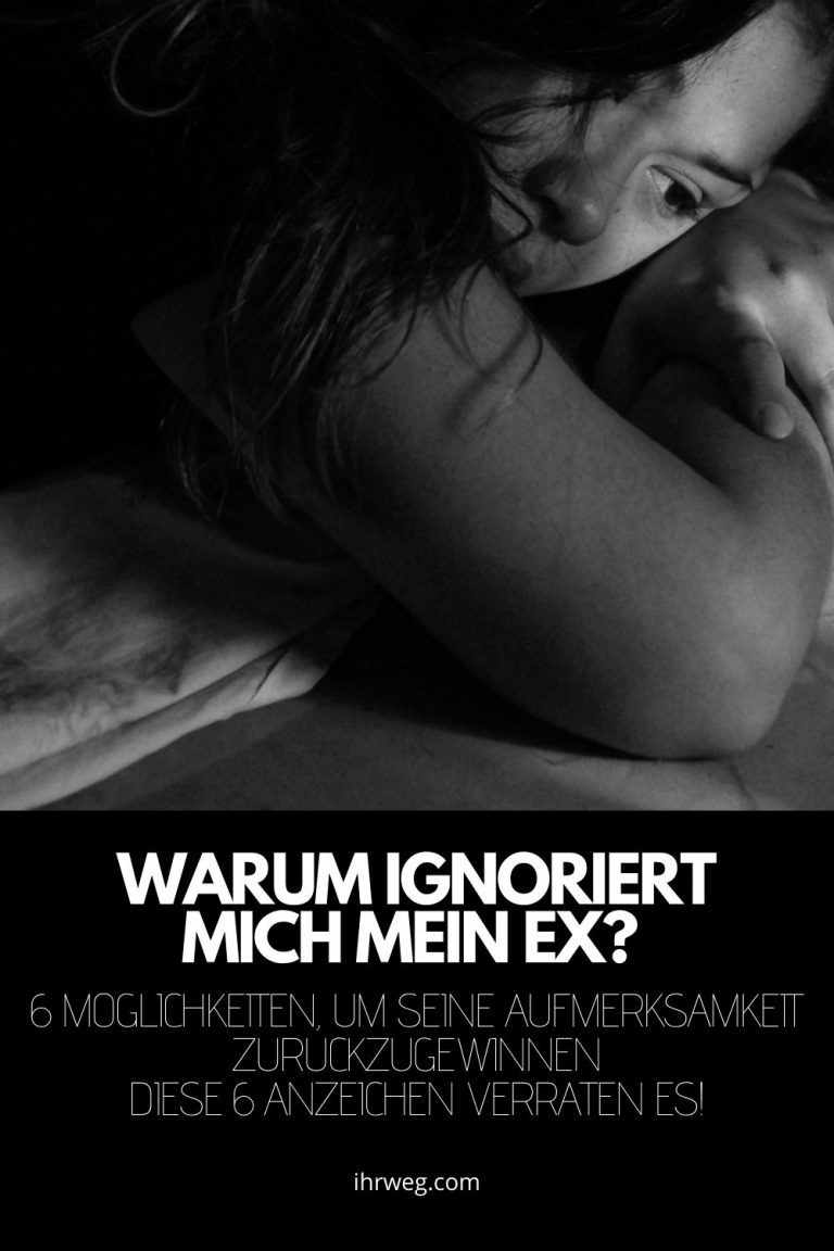 Warum ignoriert mich mein Ex? 6 Möglichkeiten, um seine Aufmerksamkeit zurückzugewinnen