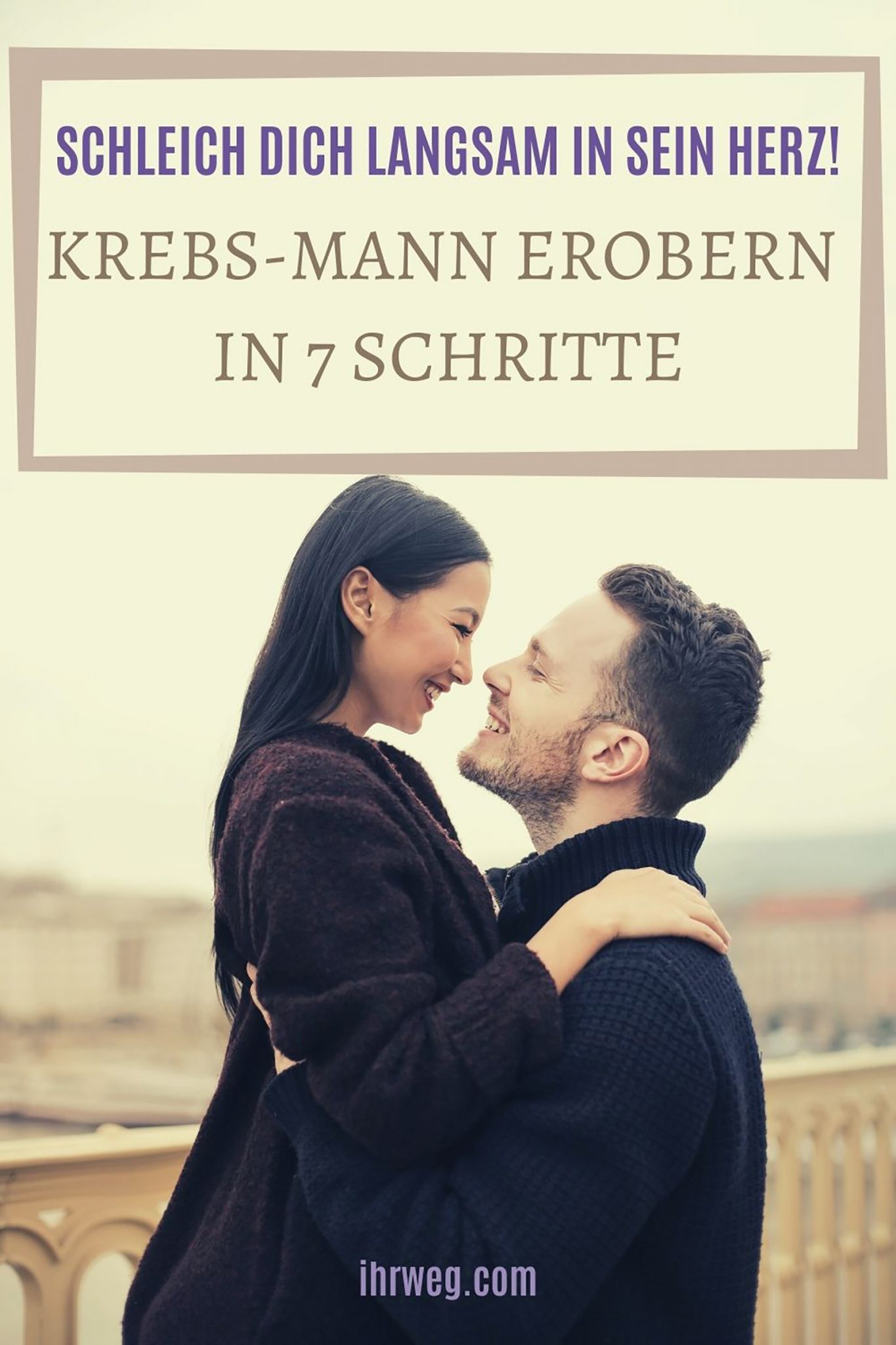 Schleich dich langsam in sein Herz! KrebsMann erobern in 7 Schritte