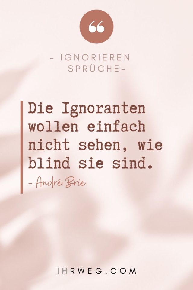 140+ Ignorieren Sprüche, die dich mitten ins Herz treffen!