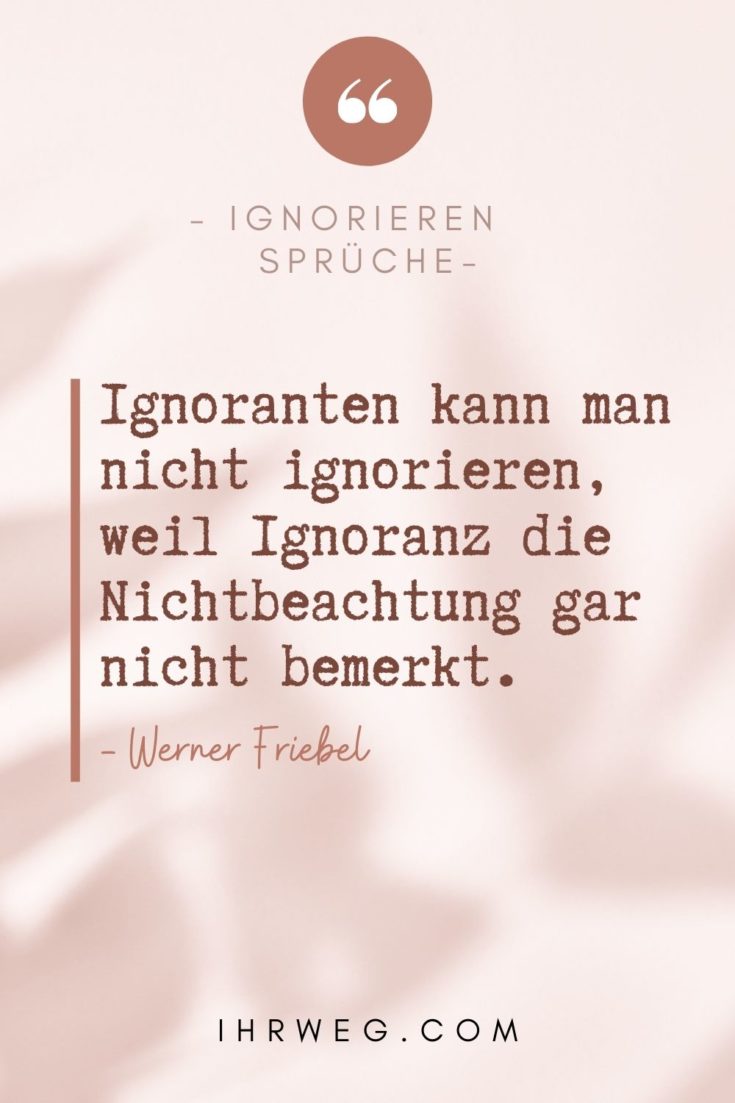 140+ Ignorieren Sprüche, die dich mitten ins Herz treffen!