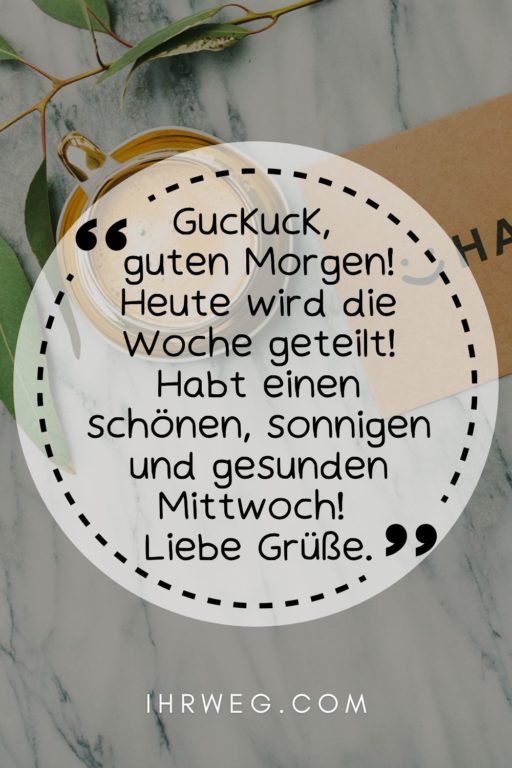 Guten Mittwoch ist da! Sprüche und Grüße für die Wochenmitte