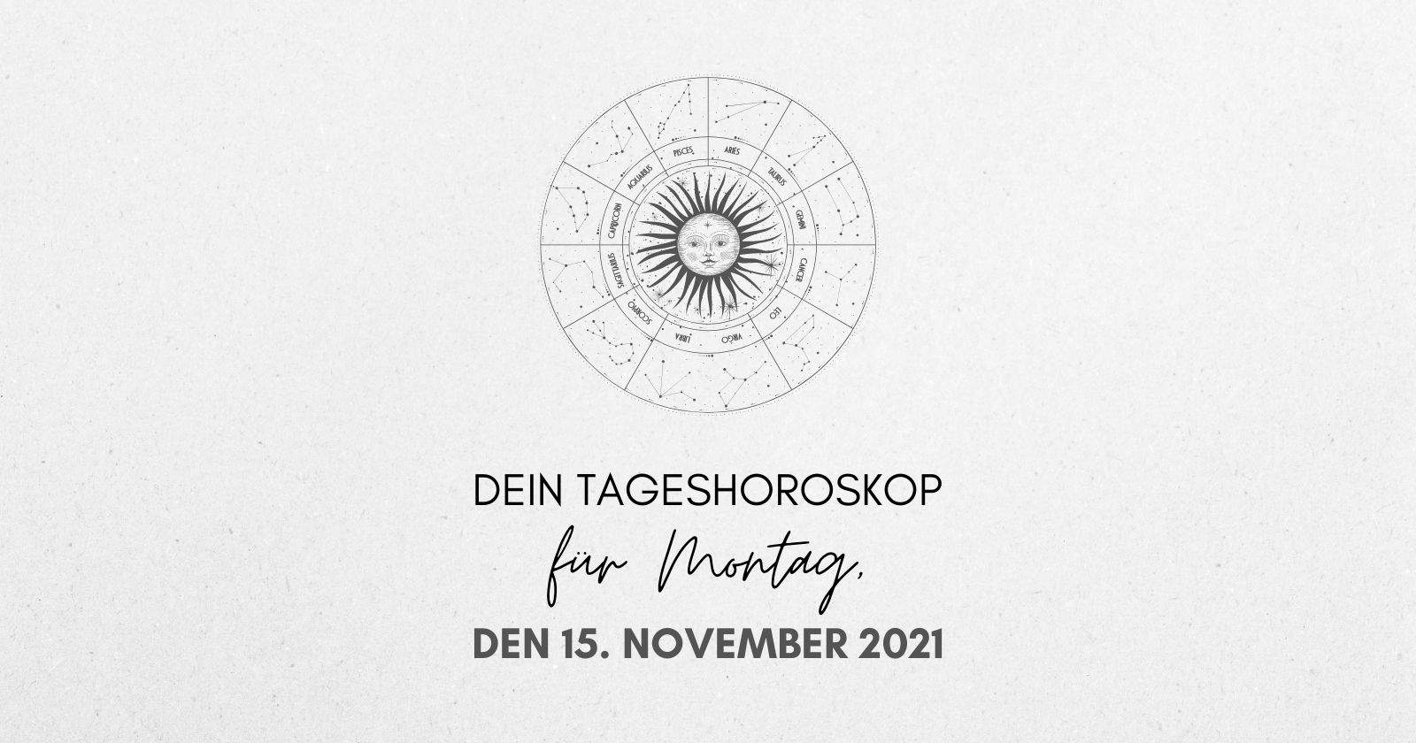 Dein Tageshoroskop für Montag, den 15. November 2021.