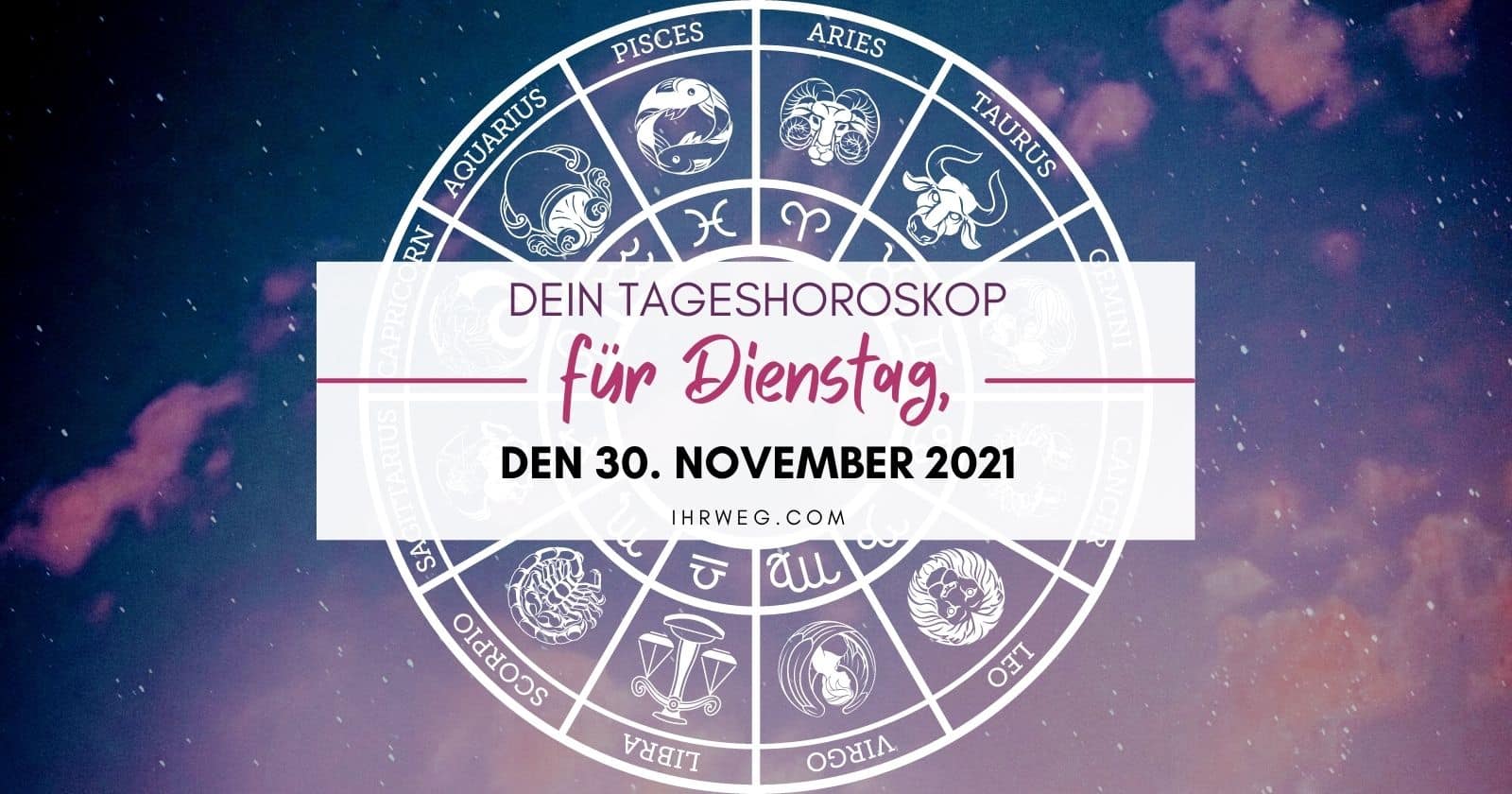 Horoskop heute: Dein Tageshoroskop für Dienstag, den 30. November 2021