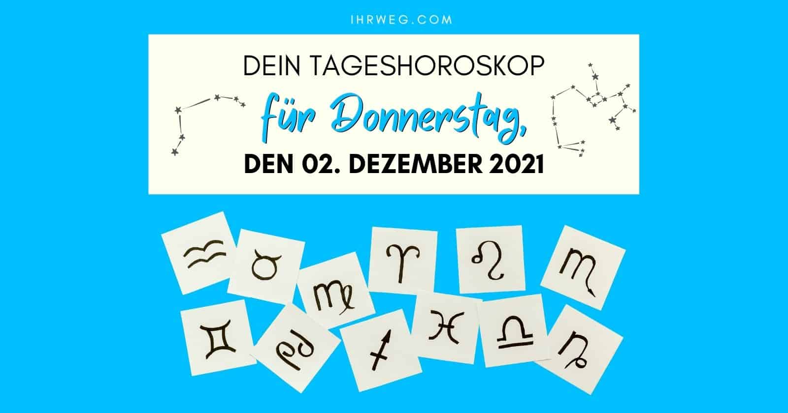 Horoskop heute Dein Tageshoroskop für Donnerstag, den 2. Dezember 2021