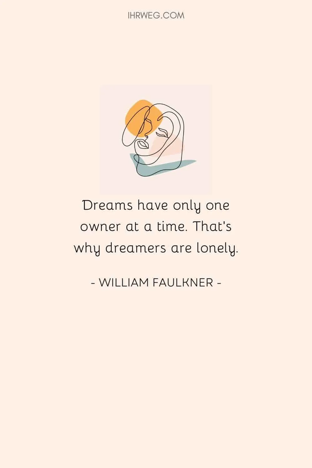 Dreams have only one owner at a time. That’s why dreamers are lonely