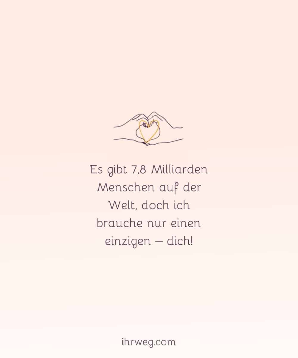 Es gibt 7,8 Milliarden Menschen auf der Welt, doch ich brauche nur einen einzigen – dich