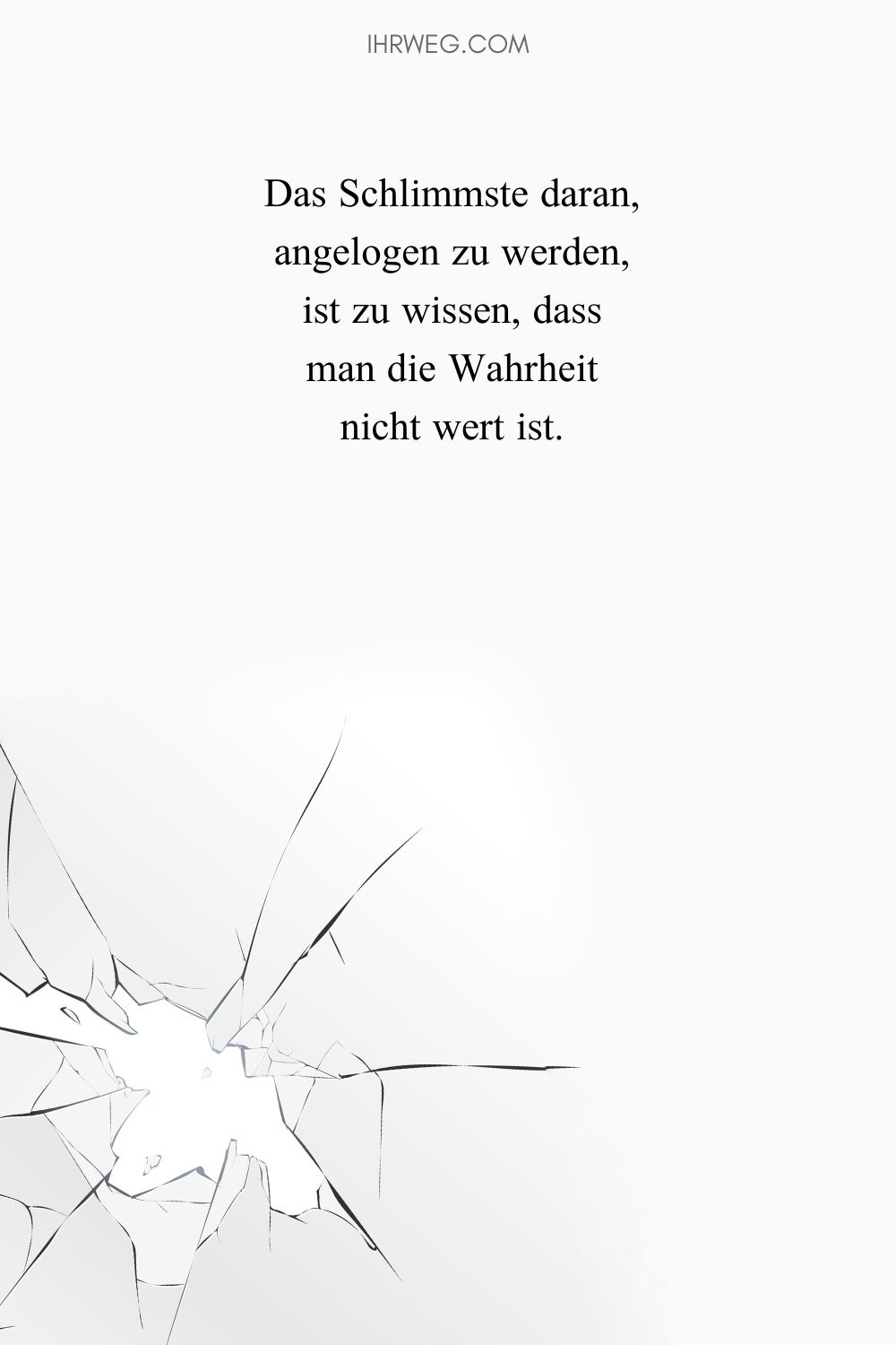 Das Schlimmste daran, angelogen zu werden, ist zu wissen, dass man die Wahrheit nicht wert ist. – Jean-Paul Sartre