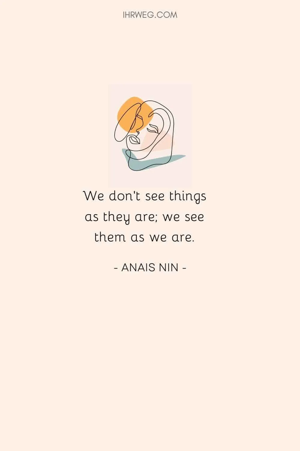 We don't see things as they as, we see them as we are