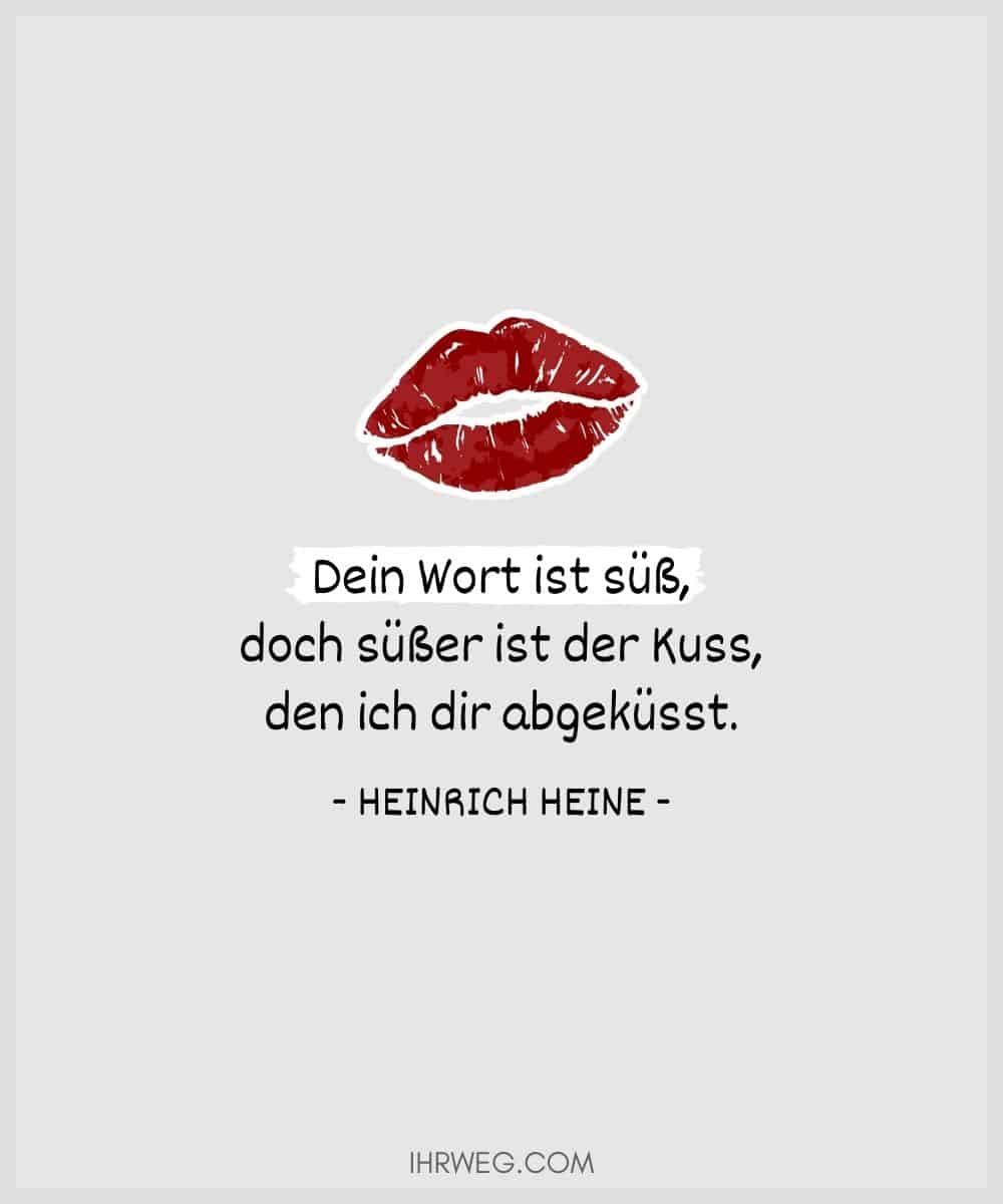 Dein Wort ist süß, doch süßer ist der Kuss, den ich dir abgeküsst. - Heinrich Heine