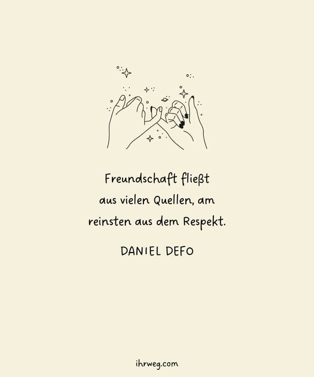 Freundschaft fließt aus vielen Quellen, am reinsten aus dem Respekt. - Daniel Defo