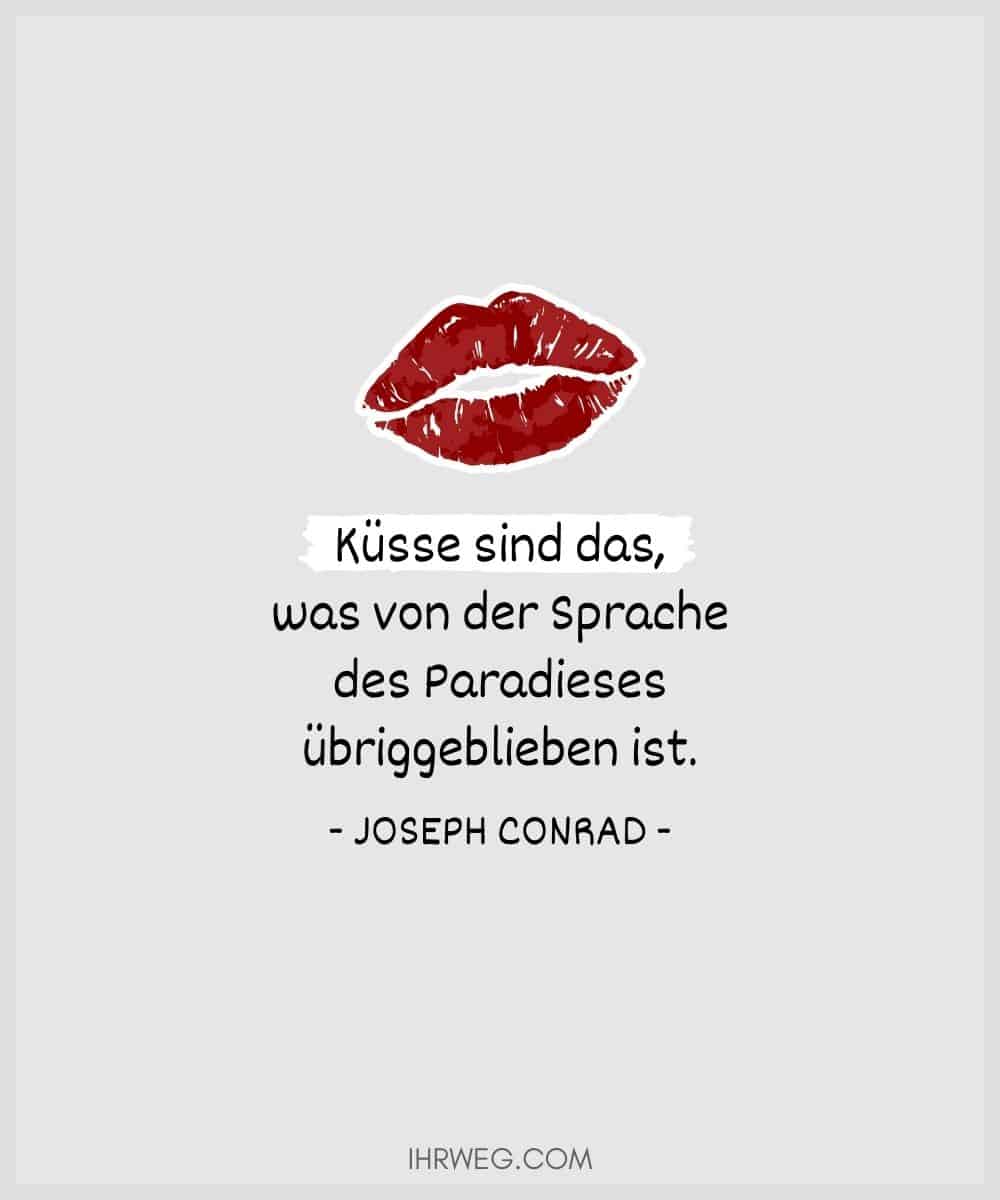 Küsse sind das, was von der Sprache des Paradieses übriggeblieben ist. - Joseph Conrad