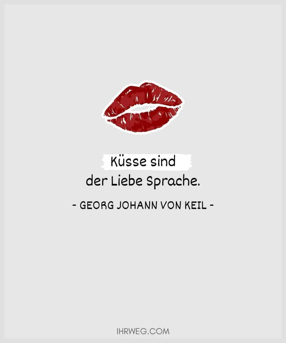 Küsse sind der Liebe Sprache. - Georg Johann von Keil