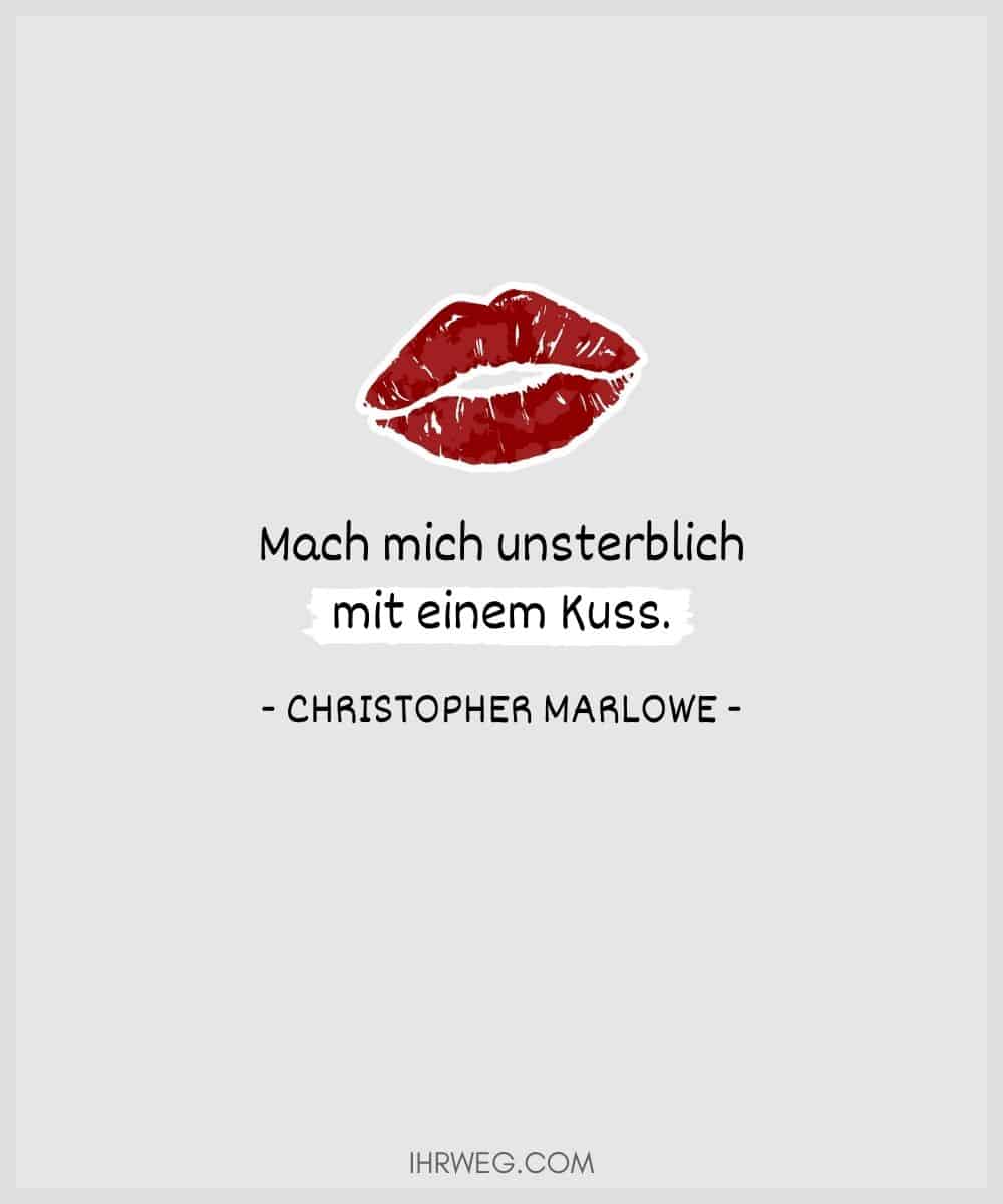 Mach mich unsterblich mit einem Kuss. - Christopher Marlowe