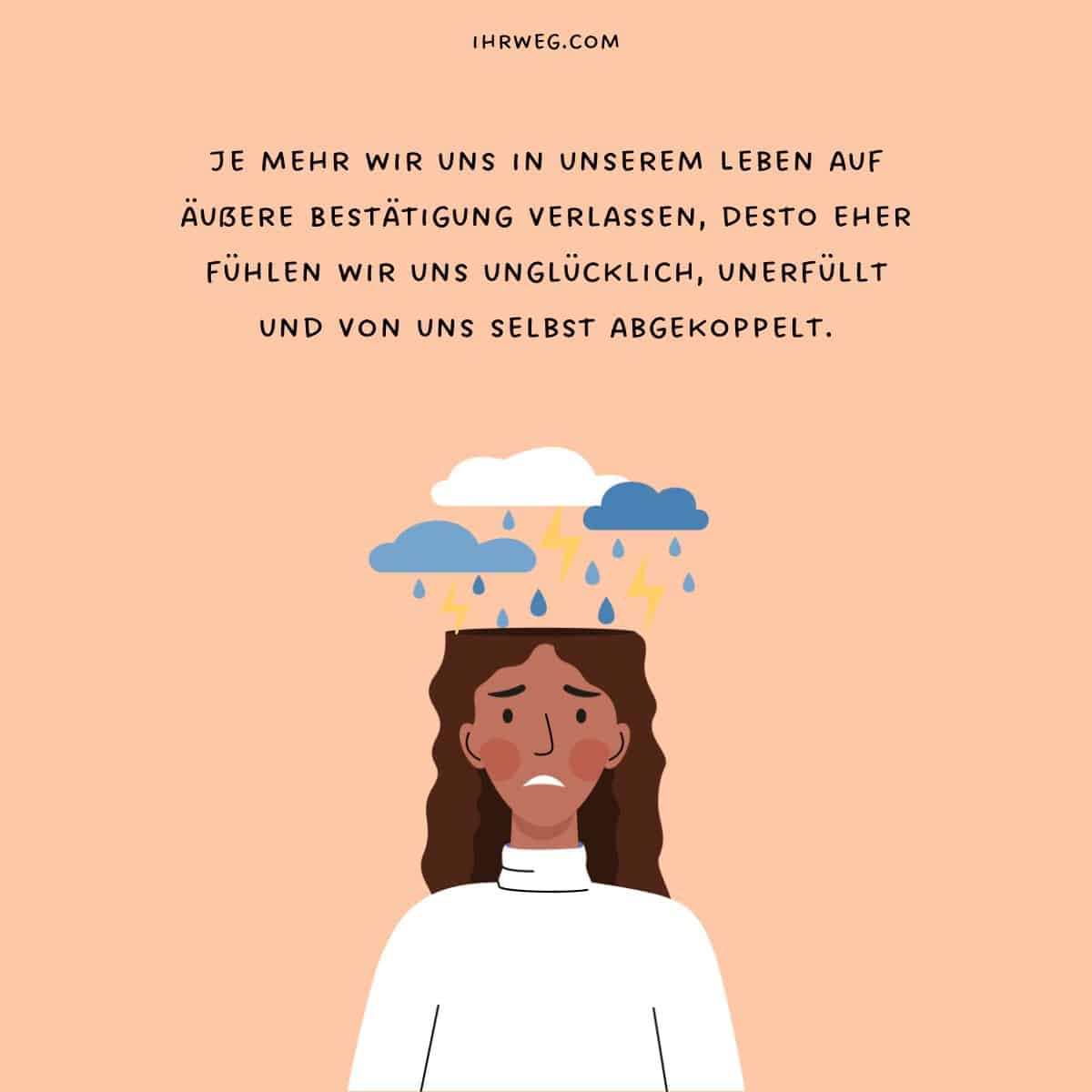 Das ständige Bedürfnis nach äußerer Bestätigung kann dazu führen, dass sich eine Person von sich selbst abgekoppelt fühlt