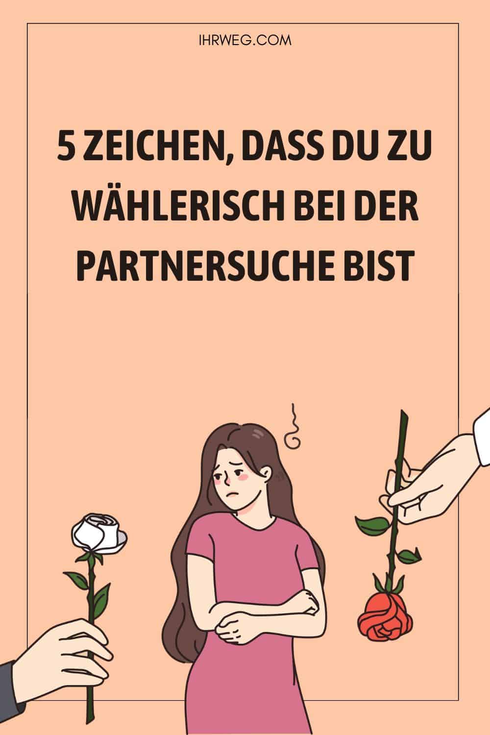 Zeichen, dass du zu wählerisch bei der Partnersuche bist Pinterest